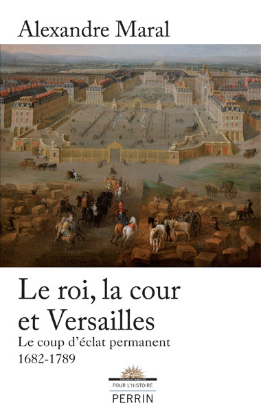Le roi, la cour et Versailles - Le coup d’éclat permanent