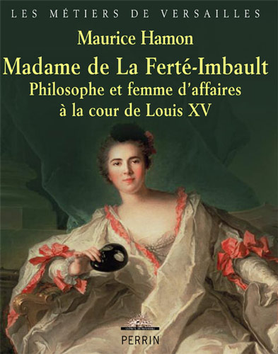 Madame de La Ferté-Imbault. Philosophe et femme d’affaires à la cour de Louis XV