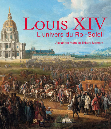 Louis XIV L'Univers du Roi-Soleil