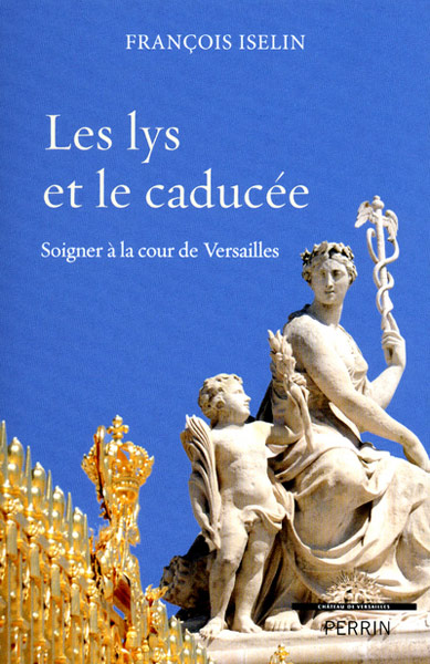 Les Lys et le caducée - Soigner à la cour de Versailles