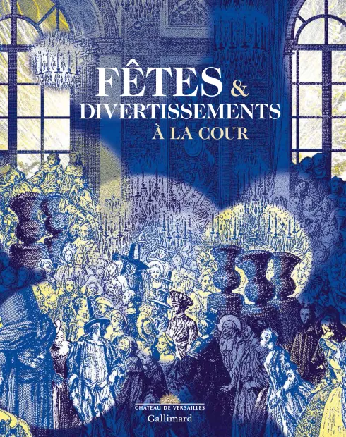 Catalogue de l'exposition Fêtes et Divertissements à la Cour. 