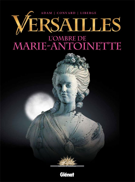 Versailles. L’ombre de Marie-Antoinette